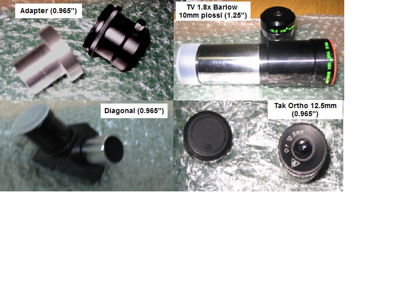Tak 12.5mm ortho (0.965&amp;quot;), custom adapter (0.965&amp;quot;), diagonal (0.965&amp;quot;), TV 1.8x barlow and 10mm plossl (1.25&amp;quot;)
